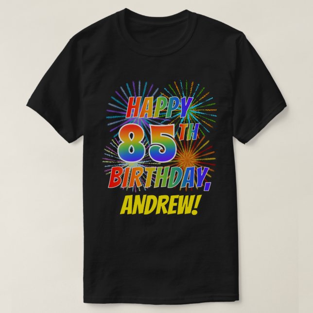 Rainbow Look HAPPY 85TH BIRTHDAY; Fireworks + Name T-Shirt (Design Front)