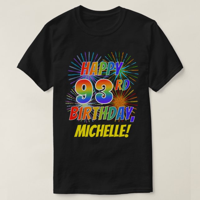 Rainbow Look HAPPY 93RD BIRTHDAY; Fireworks + Name T-Shirt (Design Front)