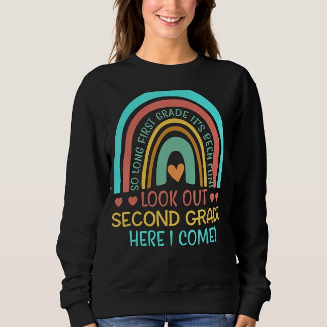 Rainbow Look Out Second Grade Here I Come 2nd Grad Sweatshirt (Front)