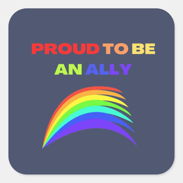 RAINBOW PROUD TO BE AN ALLY   SQUARE STICKER (Front)