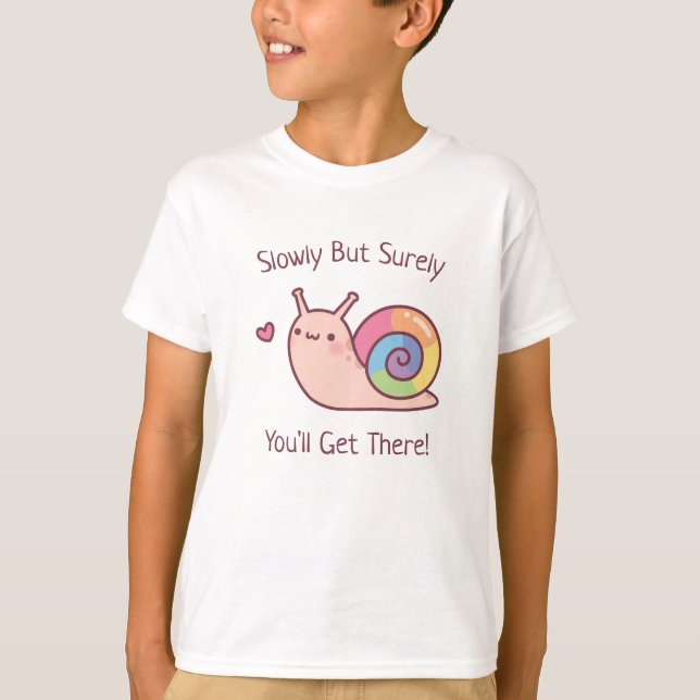 Rainbow Snail Slowly But Surely You Will Get There T-Shirt (Front)