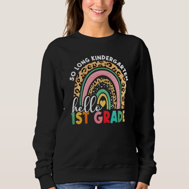 Rainbow So Long Kindergarten Hello 1st Grade Teach Sweatshirt (Front)