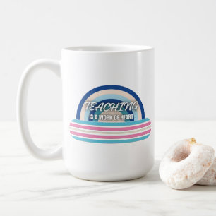 Rainbow Teaching is a work of heart Coffee Mug