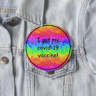 Rainbow Tie Dye I Got My Covid-19 Vaccine 4 Inch Round Button