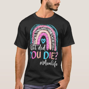Rainbow Trendy Mom Life But Did You Die Happy Moth T-Shirt