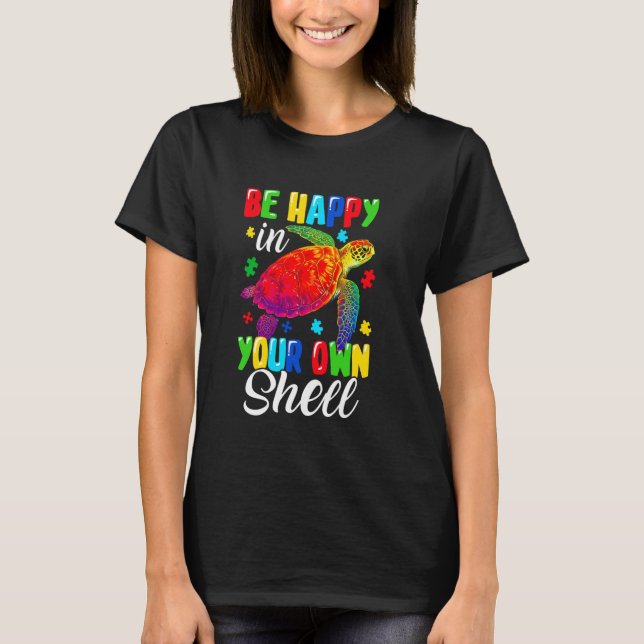 Rainbow Turtle Be Happy In Your Own Shell Autism A T-Shirt (Front)