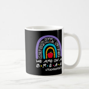 Rainbow We Are On A Break Teacher Off Duty Summer  Coffee Mug