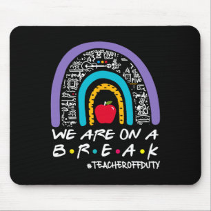 Rainbow We Are On A Break Teacher Off Duty Summer  Mouse Pad