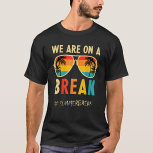 Rainbow We Are On A Break Teacher Summer Break Hel T-Shirt