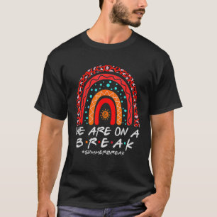 Rainbow We Are On A Break Vacation Beach Summer Te T-Shirt