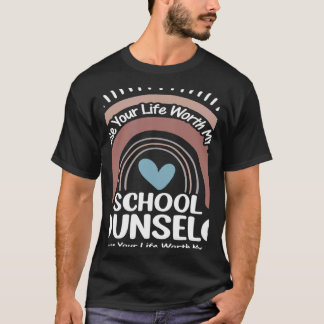 Rainbows School Counselor Because Your Life Worth T-Shirt