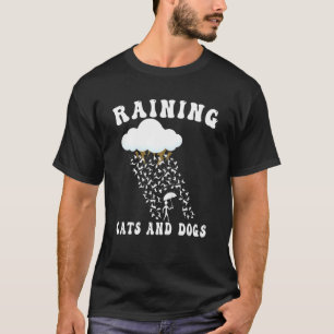 Raining Cats And Dogs For Cat Dog Owner T-Shirt