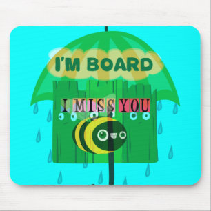 Rainy Day Fun: A Bee's Perspective. "I am board" Mouse Pad