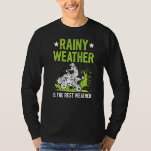 Rainy Weather Is The Best Weather Quote For A Quad T-Shirt