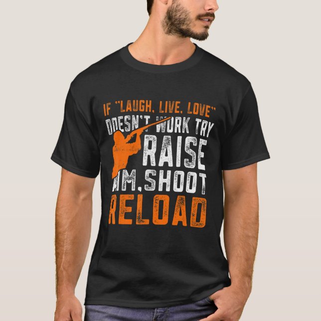 Raise Aim Shoot Reload Trap Shooting T-Shirt (Front)