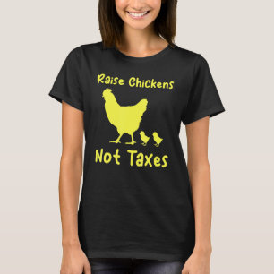 Raise Chickens Not Taxes Libertarian Homestead Ran T-Shirt