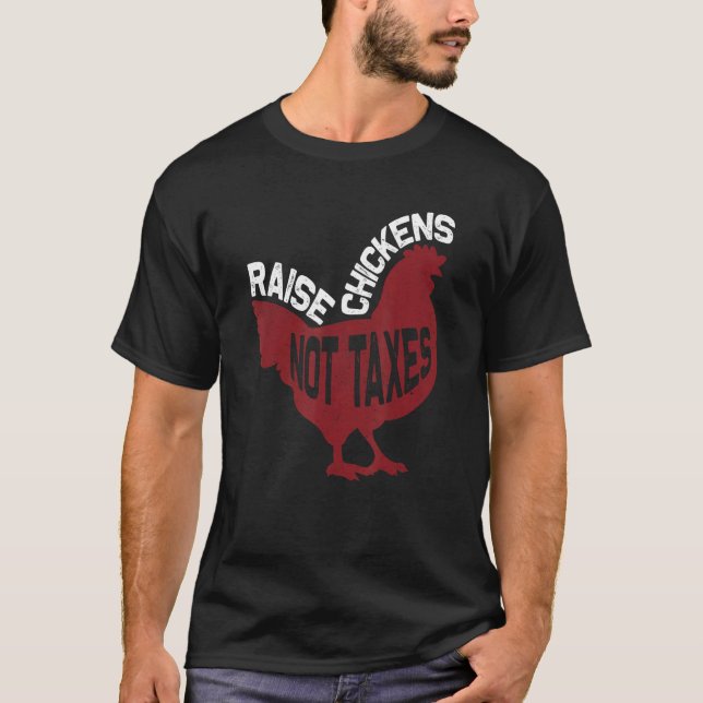 Raise Chickens Not Taxes T-Shirt (Front)