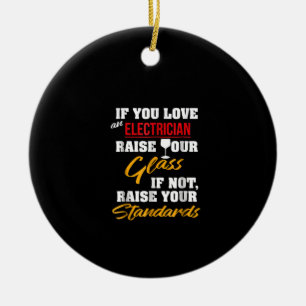 Raise Glass Funny Apprentice Electrician Wife Dad Ceramic Ornament