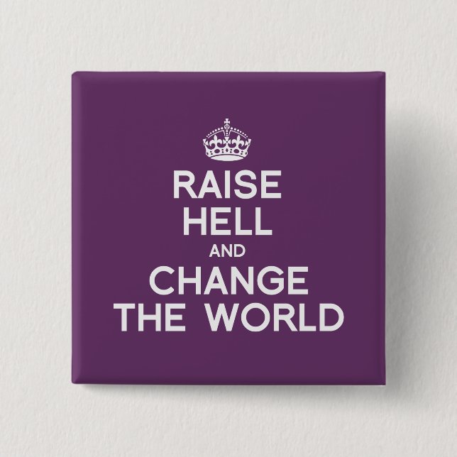 RAISE HELL AND CHANGE THE WORLD 2 INCH SQUARE BUTTON (Front)