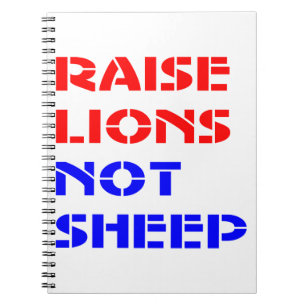 Raise Lions Not Sheep #USAPatriotGraphics © Notebook