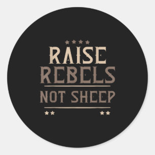 Raise Rebels Not Sheep Independent Motivation - Classic Round Sticker