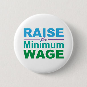 Raise the Minimum Wage 2 Inch Round Button
