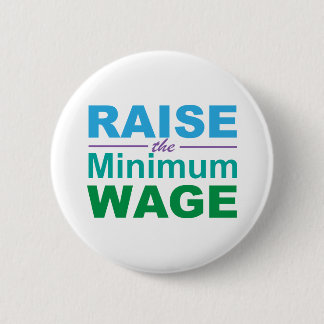 Raise the Minimum Wage 2 Inch Round Button