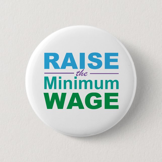 Raise the Minimum Wage 2 Inch Round Button (Front)