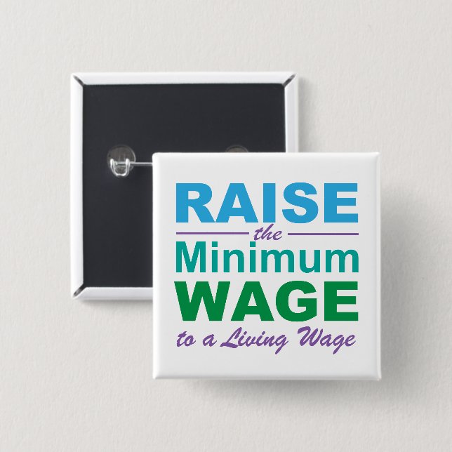 Raise the Minimum Wage to a Living Wage 2 Inch Square Button (Front & Back)