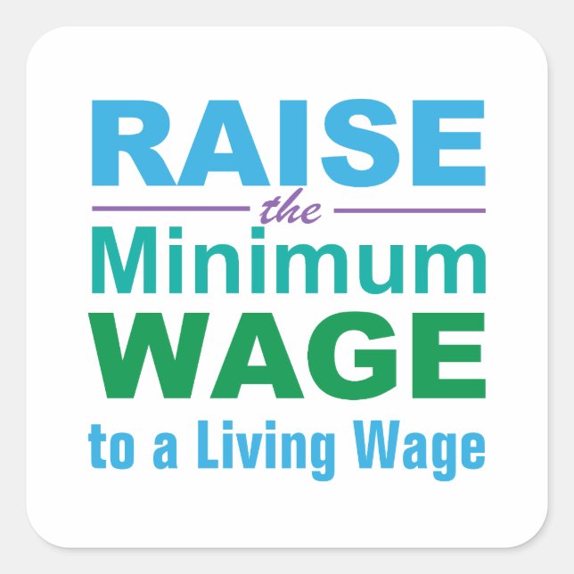Raise the Minimum Wage to a Living Wage Square Sticker (Front)