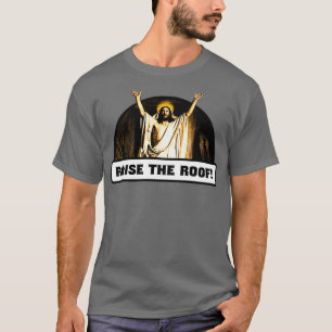 Raise the Roof T-Shirt