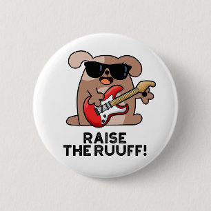 Raise The Ruuf Funny Dog Pun 2 Inch Round Button