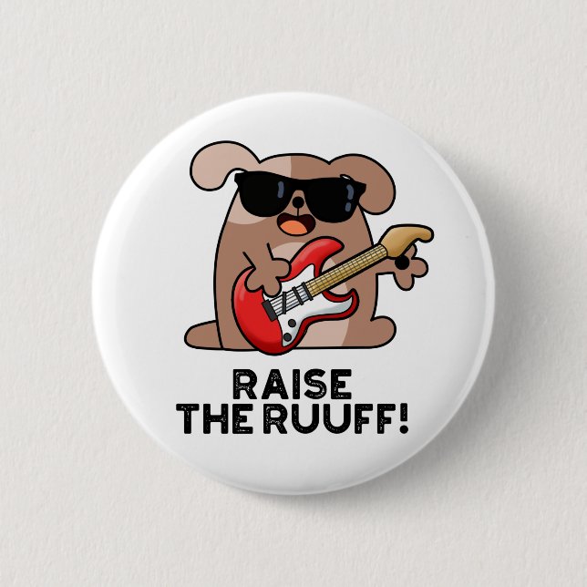 Raise The Ruuf Funny Dog Pun  2 Inch Round Button (Front)
