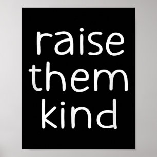 Raise Them Kind, Insrational, Motivational Quotes  Poster