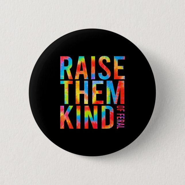 Raise Them Kind Of Feral Funny Quote  2 Inch Round Button (Front)