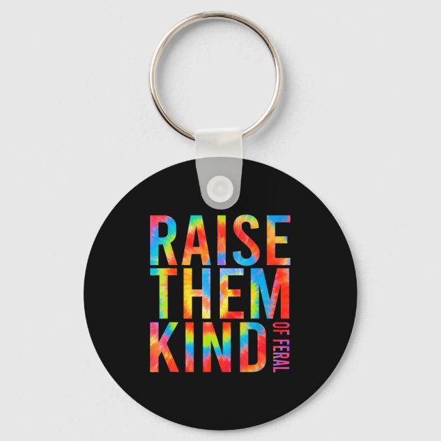 Raise Them Kind Of Feral Funny Quote  Keychain (Front)
