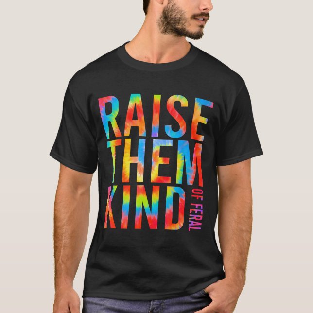 Raise Them Kind Of Feral Funny Quote  T-Shirt (Front)