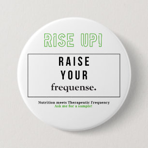 Raise up - Raise your frequense. 3 Inch Round Button