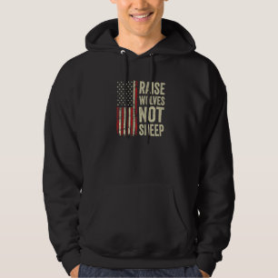 Raise Wolves Not Sheep American Patriotic Usa Fla Hoodie