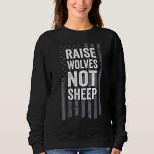 Raise Wolves Not Sheep Patriotic Mom Dad American Sweatshirt
