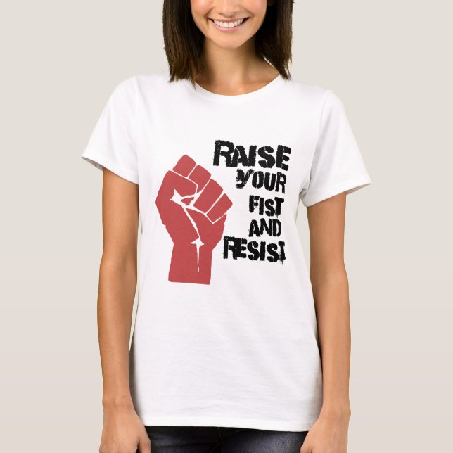 Raise your fist and resist T-Shirt (Front)