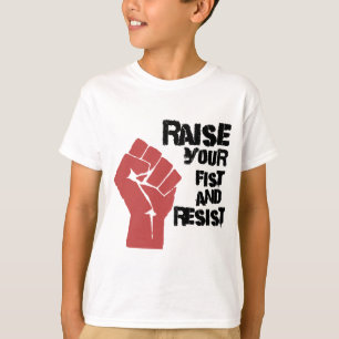 Raise your fist and resist T-Shirt