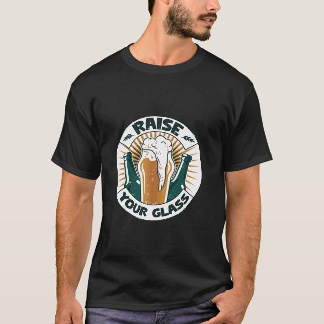 Raise Your Glass Beer Lover Fun T Shirt (Front)