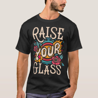 Raise Your Glass T-Shirt