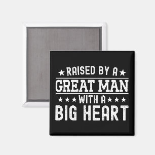 Raised By A Great Man With A Big Heart Funny Dad Magnet