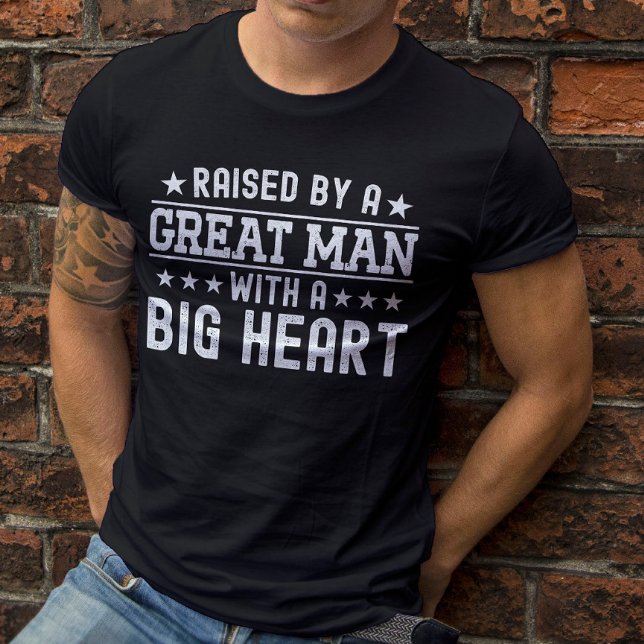 Raised By A Great Man With A Big Heart Funny Dad T-Shirt (Creator Uploaded)