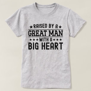 Raised By A Great Man With A Big Heart Funny Dad T-Shirt