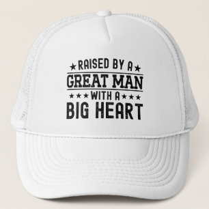 Raised By A Great Man With A Big Heart Funny Dad Trucker Hat