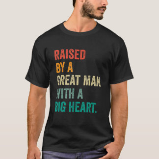 Raised By A Great Man With A Big Heart vintage Fat T-Shirt
