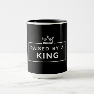 Raised by a King Father’s Day Mug
